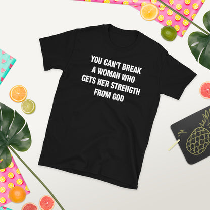 You can't Break a Woman of God Christian T-Shirt