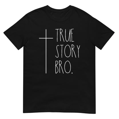 True Story Bro Christian T-Shirt