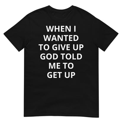 God Told Me To Get Up Christian T-Shirt